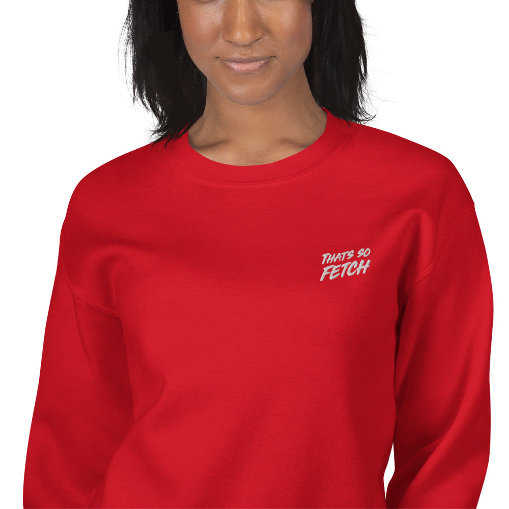 That's So Fetch Sweatshirt Funny Meme Embroidered Pullover Crewneck