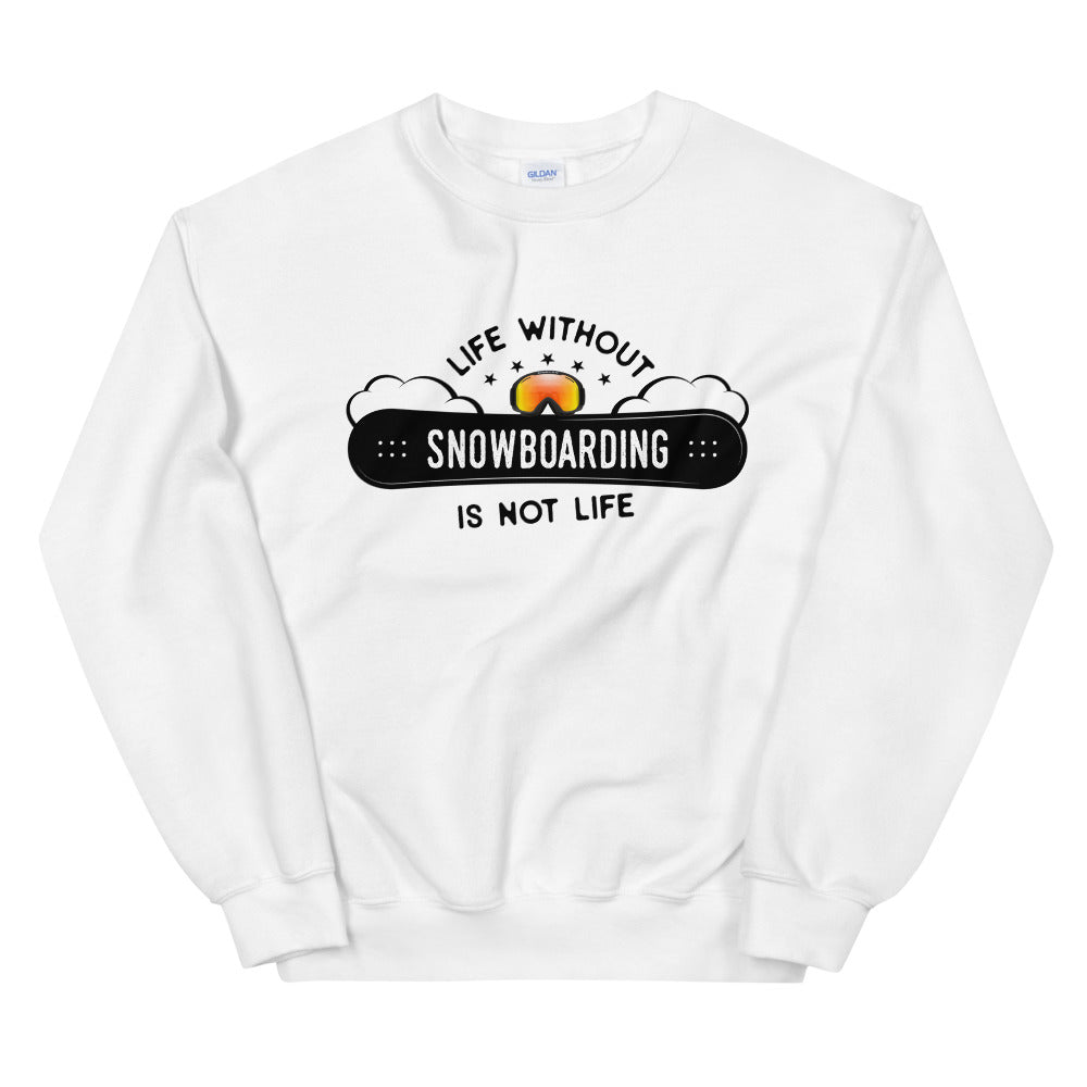 Snowboarding Sweatshirt | Life Without Snowboarding is Not a Life Crewneck