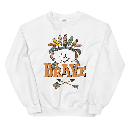 Be Brave Sweatshirt | Feather Headband Crown Crew Neck