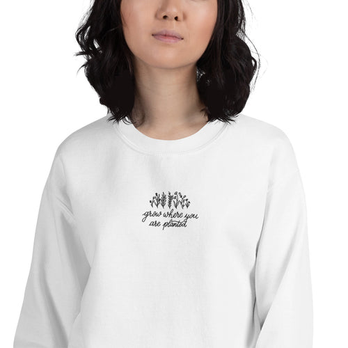 Grow Where You Are Planted Sweatshirt Embroidered Pullover Crewneck