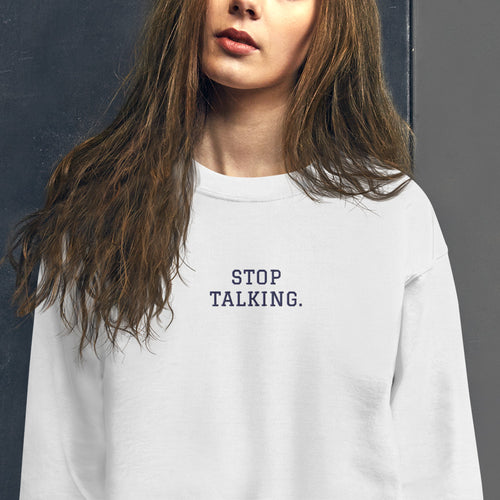 Stop Talking Sweatshirt Embroidered  Carol Radziwill's Pullover Crewneck