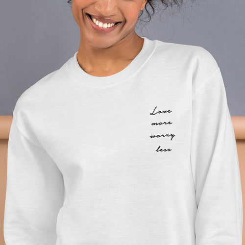 Love More Worry Less Sweatshirt Embroidered Positive Saying Crewneck