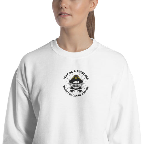 Why Be a Princess When You Can Be a Pirate Embroidered Crewneck Sweatshirt